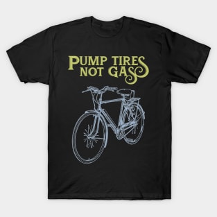 Pump Tires Not Gas T-Shirt